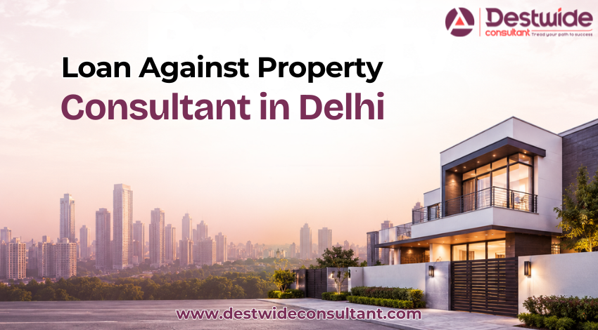 Loan Against Property Consultant in Delhi
